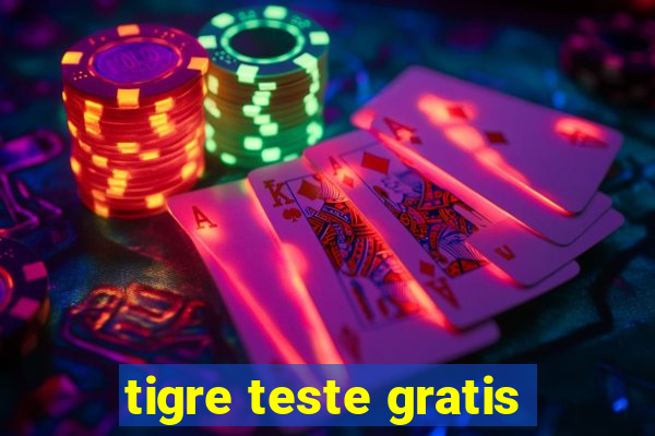 tigre teste gratis